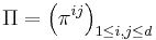 \Pi = \left(\pi^{ij}\right)_{1 \leq i,j \leq d}