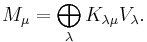 M_\mu = \bigoplus_{\lambda} K_{\lambda \mu} V_\lambda.