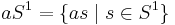 a S^1 = \{as \mid s \in S^1\}