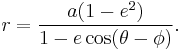 r=\frac{a (1-e^{2})}{1 - e\cos(\theta - \phi)}.