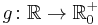 g\colon\mathbb{R}\rightarrow\mathbb{R}^%2B_0