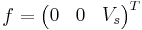 f = \begin{pmatrix}0&0&V_s\end{pmatrix}^T