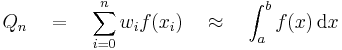 Q_n \quad = \quad \sum_{i=0}^n w_if(x_i) \quad \approx \quad \int_a^b f(x)\,\mbox{d}x