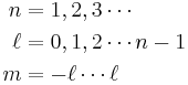  \begin{align} n & = 1,2,3 \cdots \\
\ell & = 0,1,2 \cdots n-1 \\
m & = -\ell\cdots\ell
\end{align}