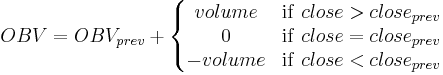 
OBV = OBV_{prev} %2B \left\{ \begin{matrix}
volume  & \mathrm{if}\ close > close_{prev} \\
0       & \mathrm{if}\ close = close_{prev} \\
-volume & \mathrm{if}\ close < close_{prev}
\end{matrix} \right.
