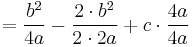 =\frac{b^2}{4a} -\frac{2\cdot b^2}{2\cdot 2a} %2B c\cdot\frac{4a}{4a}