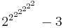 {2^{2^{2^{2^{2^{2^{2}}}}}}}-3