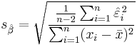  s_\hat{\beta} = \sqrt{ \frac{\tfrac{1}{n-2}\sum_{i=1}^n \hat{\varepsilon}_i^{\,2}} {\sum_{i=1}^n (x_i -\bar{x})^2} }