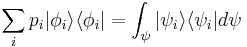 \sum_i p_i |\phi_i\rangle \langle \phi_i| = \int_{\psi}|\psi_i\rangle \langle \psi_i|d\psi