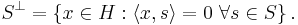 S^\perp = \left\{ x \in H�: \langle x, s \rangle = 0\ \forall s \in S \right\}.