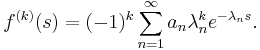 f^{(k)}(s)=(-1)^k\sum_{n=1}^{\infty}a_n\lambda_n^k e^{-\lambda_n s}.