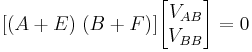 [(A%2BE) \; (B%2BF)] \begin{bmatrix}V_{AB}\\ V_{BB}\end{bmatrix} = 0