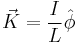  \vec{K}= \frac{I}{L} \hat{\phi} 