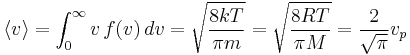  \langle v \rangle = \int_0^{\infty} v \, f(v) \, dv= \sqrt { \frac{8kT}{\pi m}}= \sqrt { \frac{8RT}{\pi M}} = \frac{2}{\sqrt{\pi}} v_p  