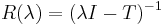 R(\lambda) = (\lambda I - T)^{-1} \,