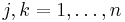 j,k=1,\dots,n\,