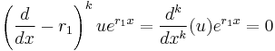  \left ( \frac{d}{dx} - r_{1} \right )^{k} ue^{r_{1}x} = \frac{d^{k}}{dx^{k}}(u)e^{r_{1}x} = 0