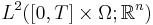 L^2 ([0, T] \times \Omega; \mathbb{R}^n)\,