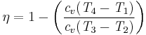 \eta=1-\left(\frac{\mathit{c}_{v}(\mathit{T}_{4}-\mathit{T}_{1})}{\mathit{c}_{v}(\mathit{T}_{3}-\mathit{T}_{2})}\right)