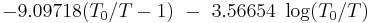 -9.09718(T_0/T-1)\ -\ 3.56654\ \log(T_0/T)