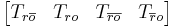 \,\begin{bmatrix} T_{r\overline{o}} & T_{ro} & T_{\overline{ro}} & T_{\overline{r}o}\end{bmatrix}