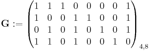 \mathbf{G}�:= \begin{pmatrix}
1 & 1 & 1 & 0 & 0 & 0 & 0 & 1\\
1 & 0 & 0 & 1 & 1 & 0 & 0 & 1\\
0 & 1 & 0 & 1 & 0 & 1 & 0 & 1\\
1 & 1 & 0 & 1 & 0 & 0 & 1 & 0
\end{pmatrix}_{4,8}