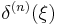 \textstyle \delta^{(n)}(\xi)