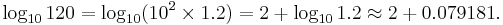 \log_{10}120=\log_{10}(10^2\times 1.2)=2%2B\log_{10}1.2\approx2%2B0.079181.