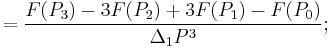 =\frac{F(P_3)-3F(P_2)%2B3F(P_1)-F(P_0)}{\Delta_1P^3};\,\!