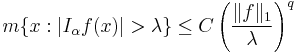 m\{x�: |I_\alpha f(x)| > \lambda\} \le C\left(\frac{\|f\|_1}{\lambda}\right)^q