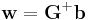 \mathbf{w} = \mathbf{G}^%2B \mathbf{b}