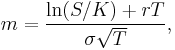  m = \frac{\ln(S/K)%2BrT}{\sigma\sqrt T},