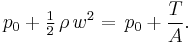  p_0 %2B \tfrac12\, \rho\, w^2 =\, p_0 %2B \frac {T}{A}.