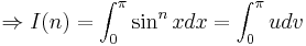 \Rightarrow I(n)=\int_0^\pi \sin^nxdx=\int_0^\pi u dv