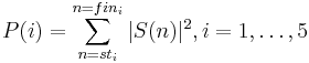 P(i) = \sum_{n=st_i}^{n=fin_i} |S(n)|^2,    i = 1, \dots, 5 