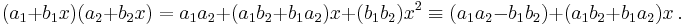  (a_1 %2B b_1x)(a_2 %2B b_2x) = a_1a_2 %2B (a_1b_2 %2B b_1a_2)x %2B (b_1b_2)x^2 \equiv (a_1a_2 - b_1b_2) %2B (a_1b_2 %2B b_1a_2)x \, . 