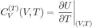 C^{(T)}_V(V,T)=\left.\frac{\partial U}{\partial T}\right|_{(V,T)}\ 