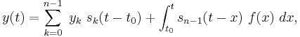 y(t)=\sum_{k=0}^{n-1}\ y_k\ s_k(t-t_0)%2B\int_{t_0}^t s_{n-1}(t-x)\ f(x)\ dx,