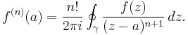 f^{(n)}(a) = \frac{n!}{2\pi i} \oint_\gamma \frac{f(z)}{(z-a)^{n%2B1}}\, dz.