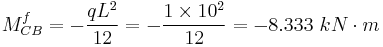 M _{CB} ^f = - \frac{qL^2}{12} = - \frac{1 \times 10^2}{12} = - 8.333 \ kN\cdot m