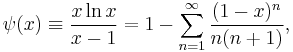  \psi(x) \equiv \frac{x \ln x}{x-1}= 1- \sum^\infty_{n=1}
{(1-x)^n \over n (n%2B1)}, 