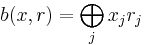 b(x, r) = \bigoplus_j x_j r_j