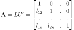 \mathbf{A} =LU'= \begin{bmatrix}
1 & 0 & . & 0\\
l_{12} & 1 & . & 0 \\
. & . & . & . \\
l_{1n} & l_{2n} & . & 1 \end{bmatrix}