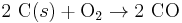 2\ \mbox{C}(s) %2B \mbox{O}_2 \rightarrow 2\ \mbox{CO}