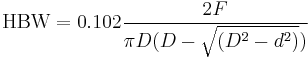 \mbox{HBW}=0.102  \frac{2F}{\pi D ({D-\sqrt{(D^2-d^2)})}}