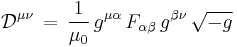  \mathcal{D}^{\mu\nu} \, = \, \frac{1}{\mu_{0}} \, g^{\mu\alpha} \, F_{\alpha\beta} \, g^{\beta\nu} \, \sqrt{-g} \,