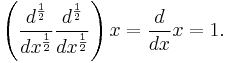  \left(\dfrac{d^{\frac{1}{2}}}{dx^{\frac{1}{2}}}\dfrac{d^{\frac{1}{2}}}{dx^{\frac{1}{2}}}\right)x=\dfrac{d}{dx}x=1.