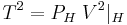 T^2 = P_H \; V^2 | _H