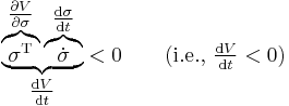  \underbrace{ \overbrace{\sigma^{\text{T}}}^{\tfrac{\partial V}{\partial \sigma}} \overbrace{\dot{\sigma}}^{\tfrac{\operatorname{d} \sigma}{\operatorname{d} t}} }_{\tfrac{\operatorname{d}V}{\operatorname{d}t}} < 0 \qquad \text{(i.e., } \tfrac{\operatorname{d}V}{\operatorname{d}t} < 0 \text{)} 