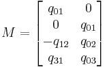  M = \begin{bmatrix} q_{01} & 0 \\ 0 & q_{01} \\ -q_{12} & q_{02} \\ q_{31} & q_{03} \end{bmatrix} 